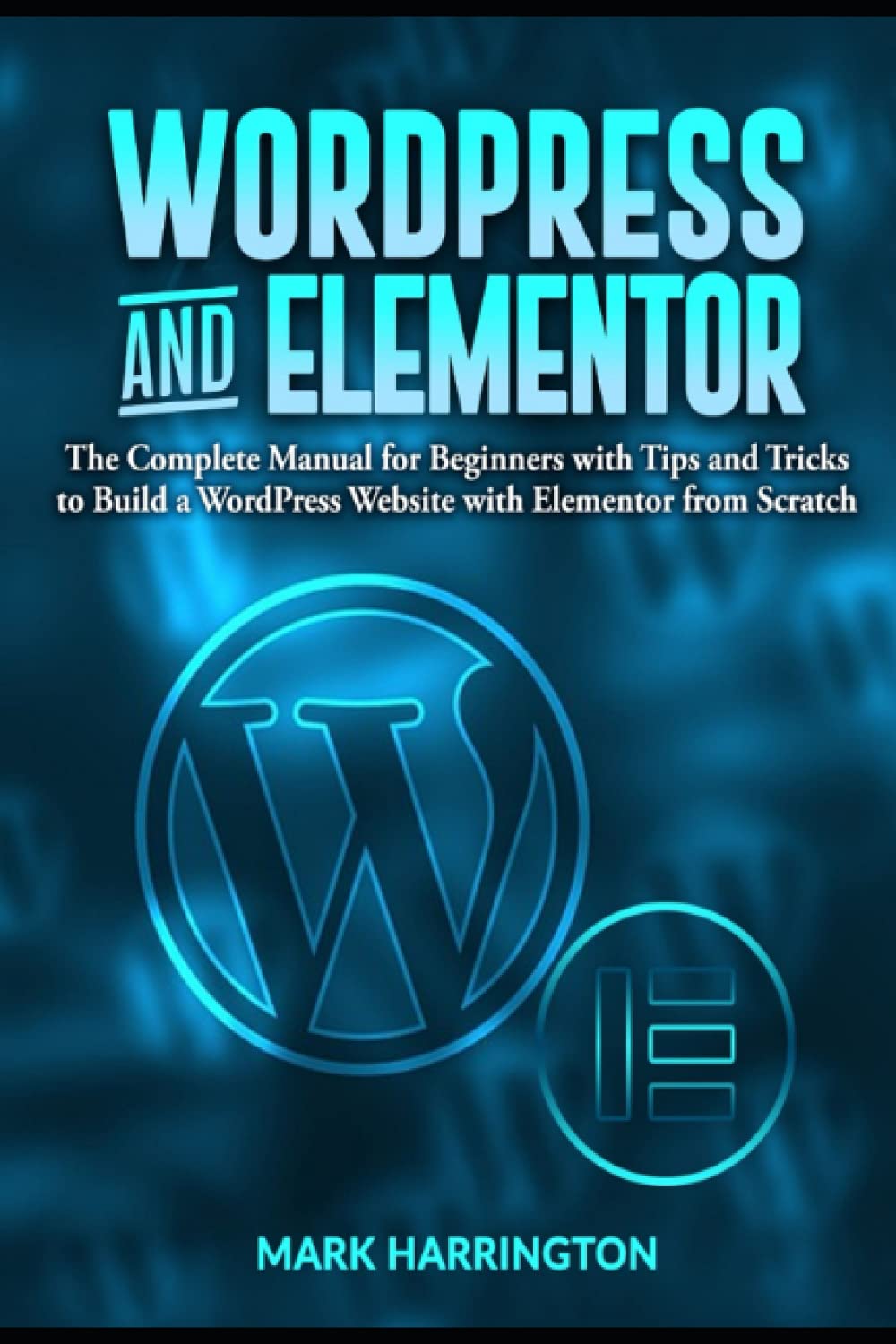 WordPress and Elementor: The Complete Manual