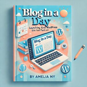 “Blog in a Day: Launching Your First WordPress Site Fast”